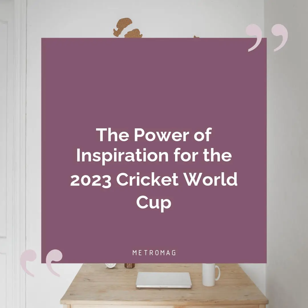 The Power of Inspiration for the 2023 Cricket World Cup