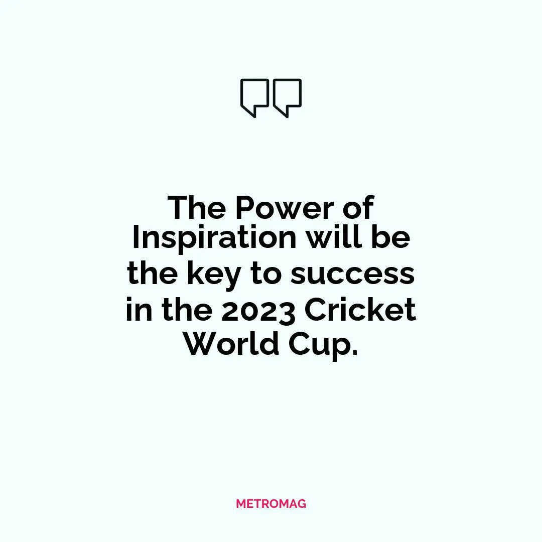 The Power of Inspiration will be the key to success in the 2023 Cricket World Cup.
