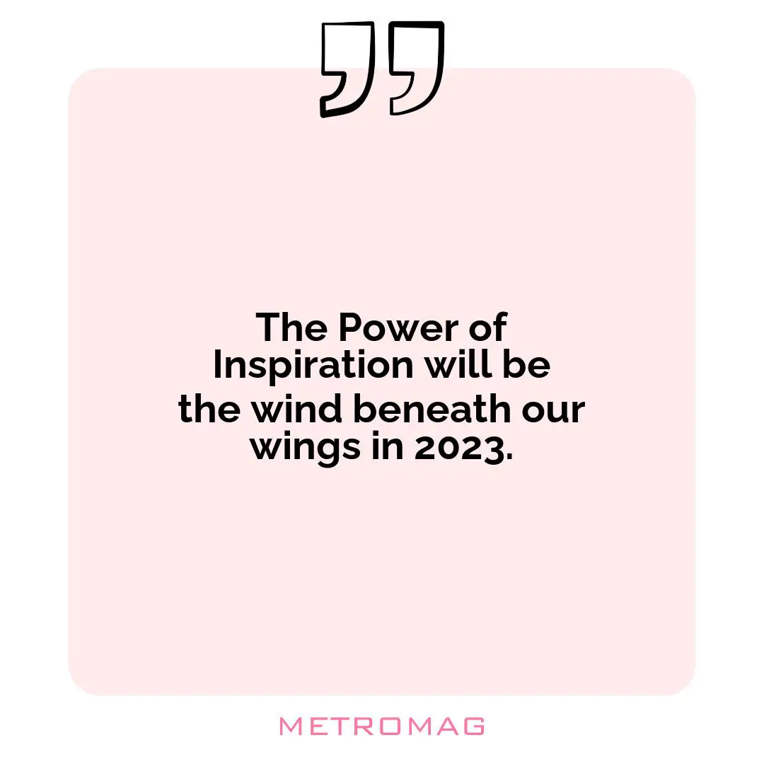 The Power of Inspiration will be the wind beneath our wings in 2023.