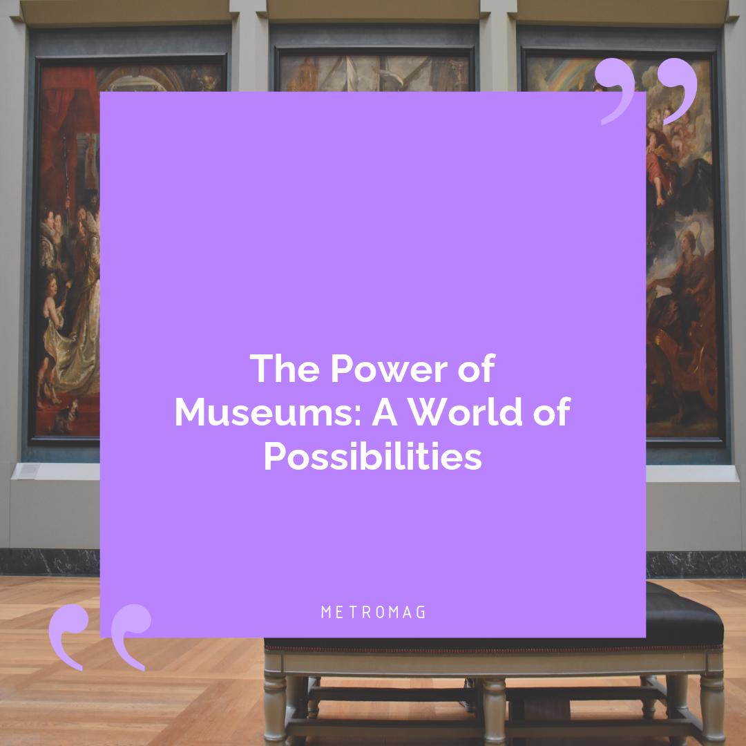 The Power of Museums: A World of Possibilities