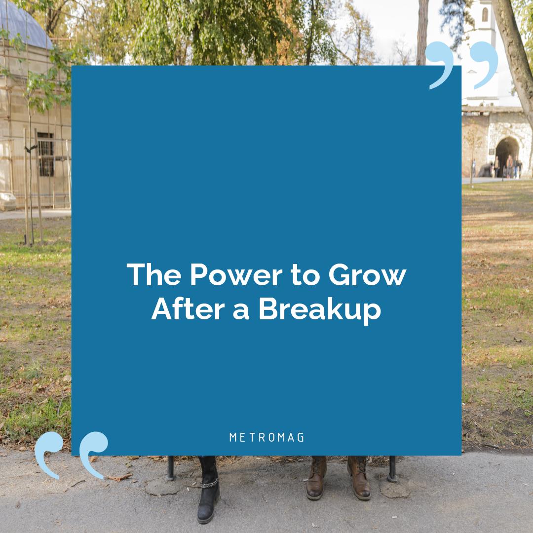 The Power to Grow After a Breakup