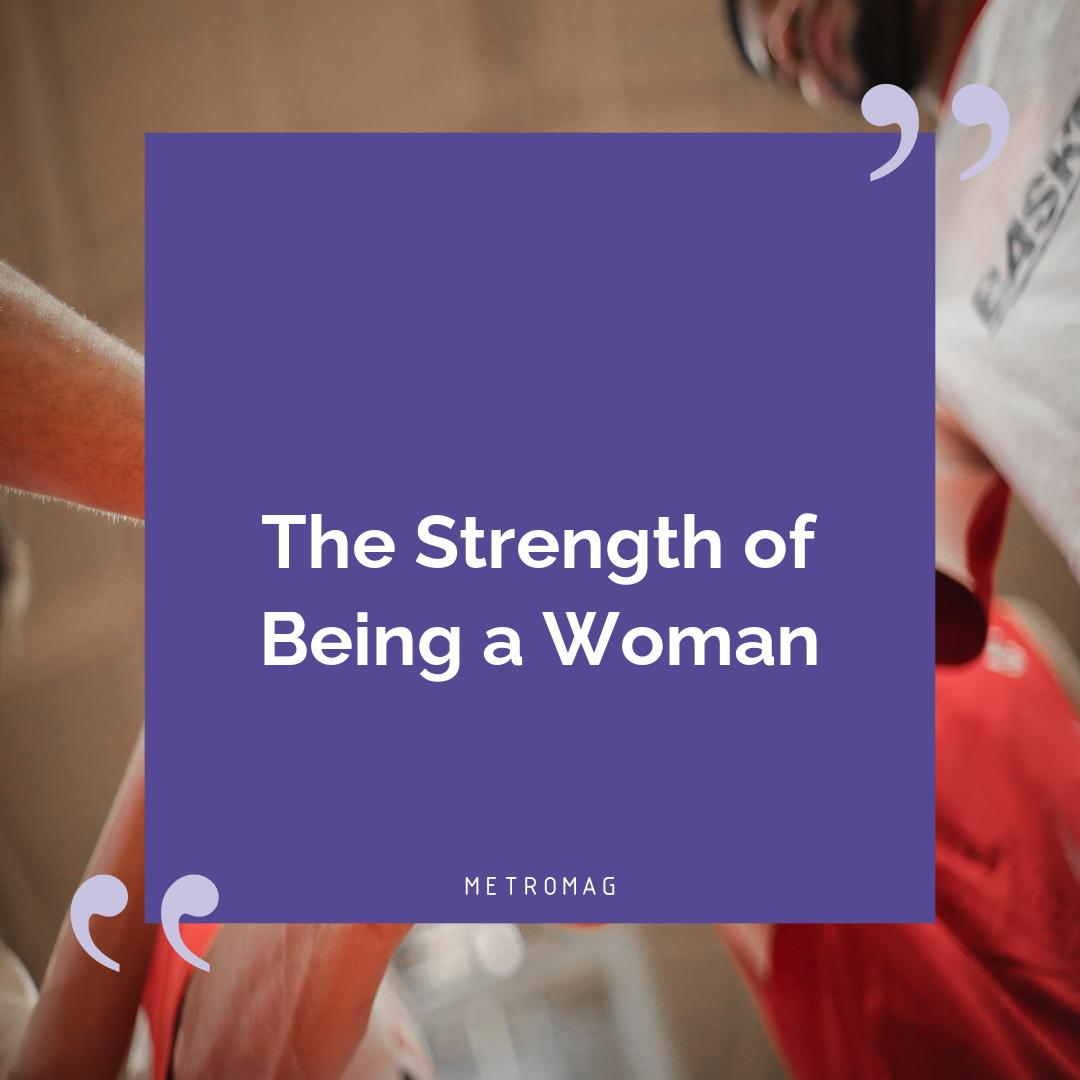 The Strength of Being a Woman