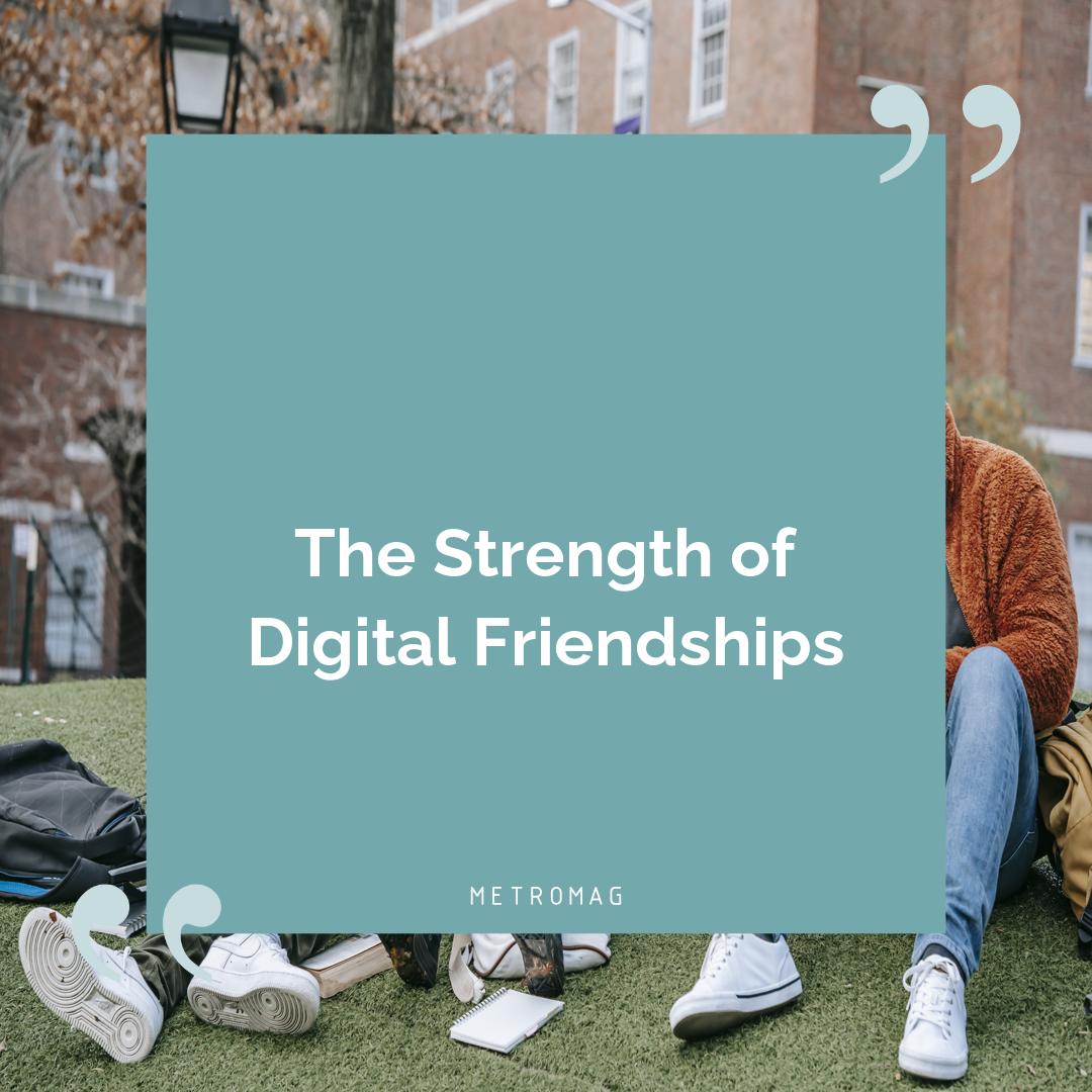 The Strength of Digital Friendships