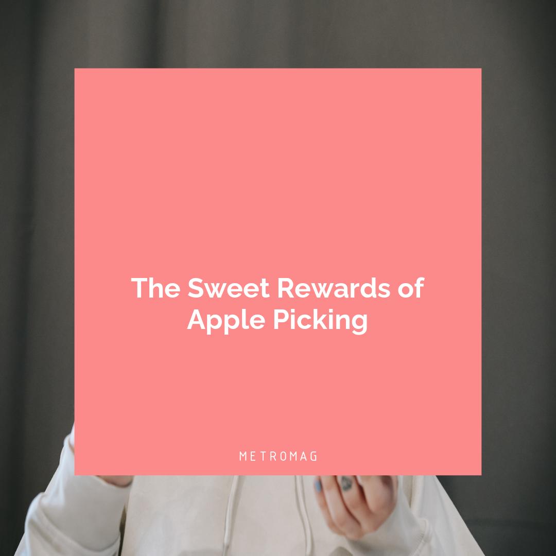 The Sweet Rewards of Apple Picking