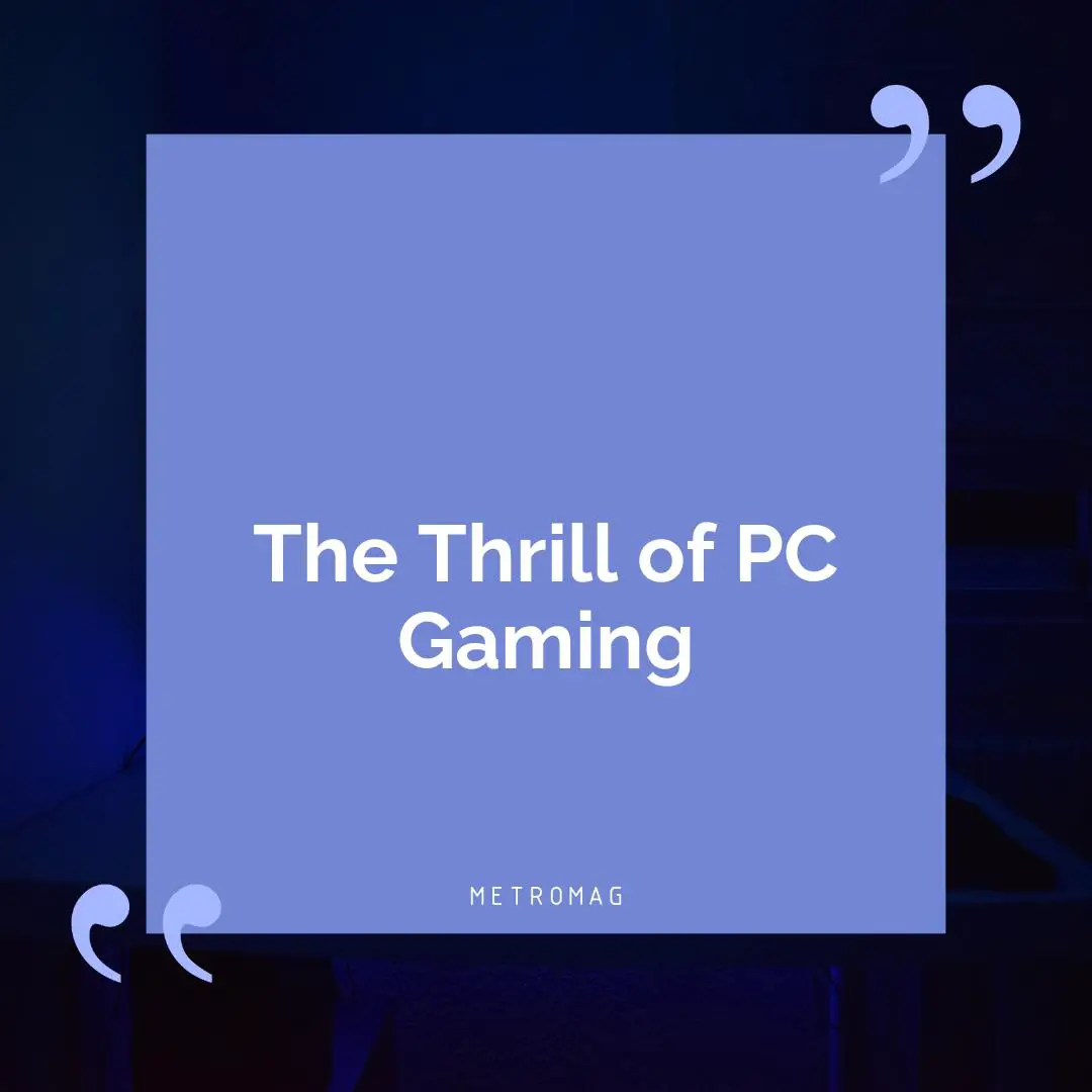 The Thrill of PC Gaming