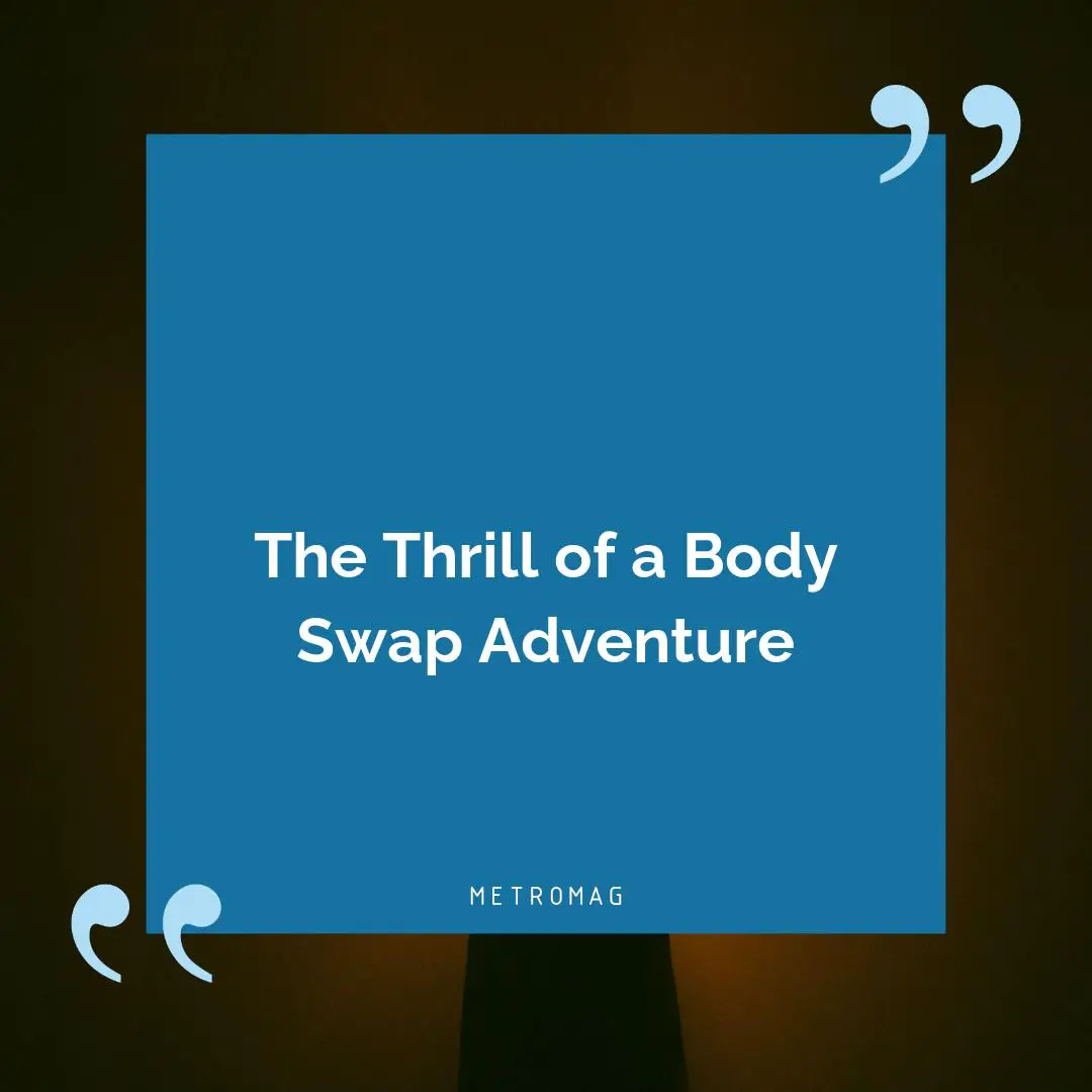 The Thrill of a Body Swap Adventure