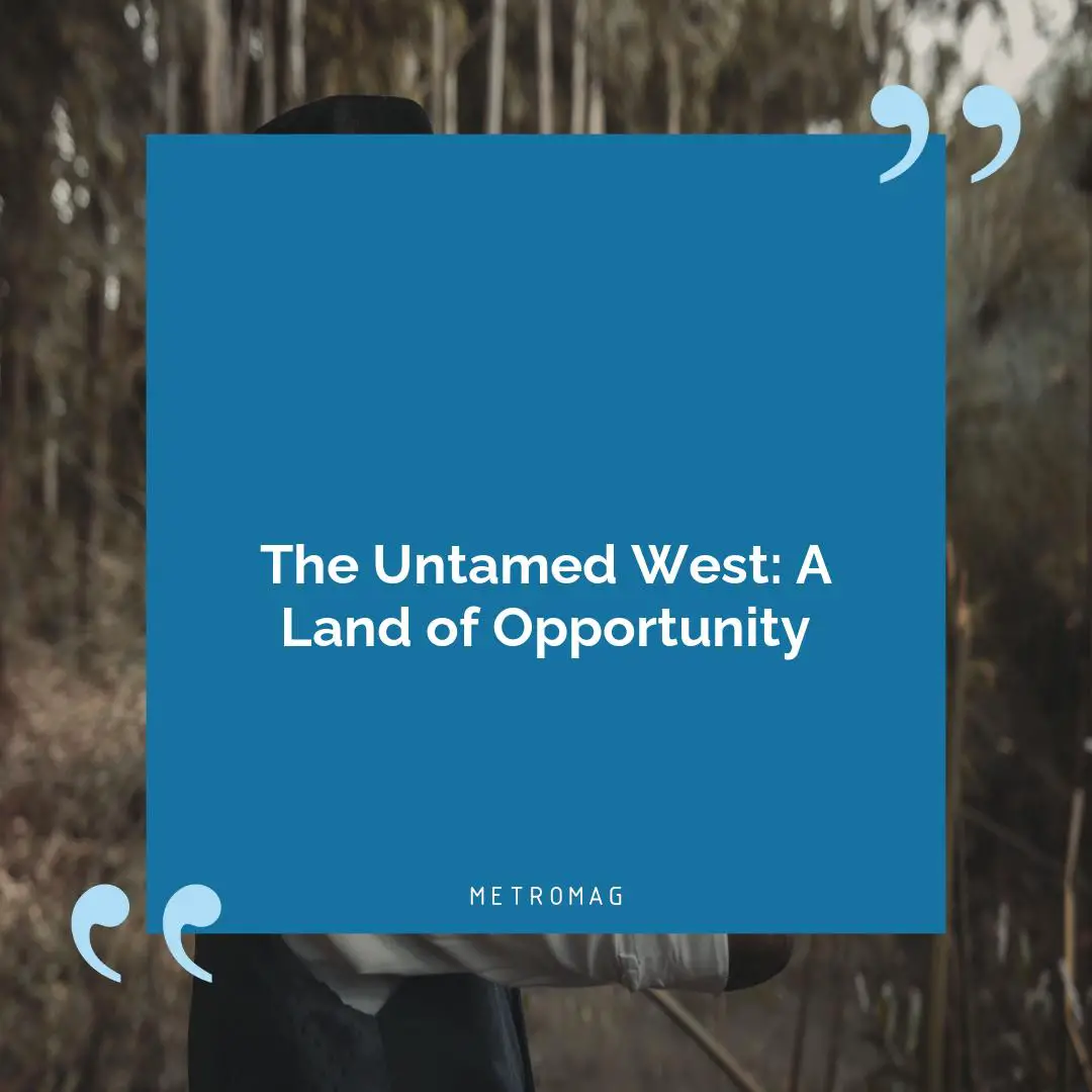 The Untamed West: A Land of Opportunity