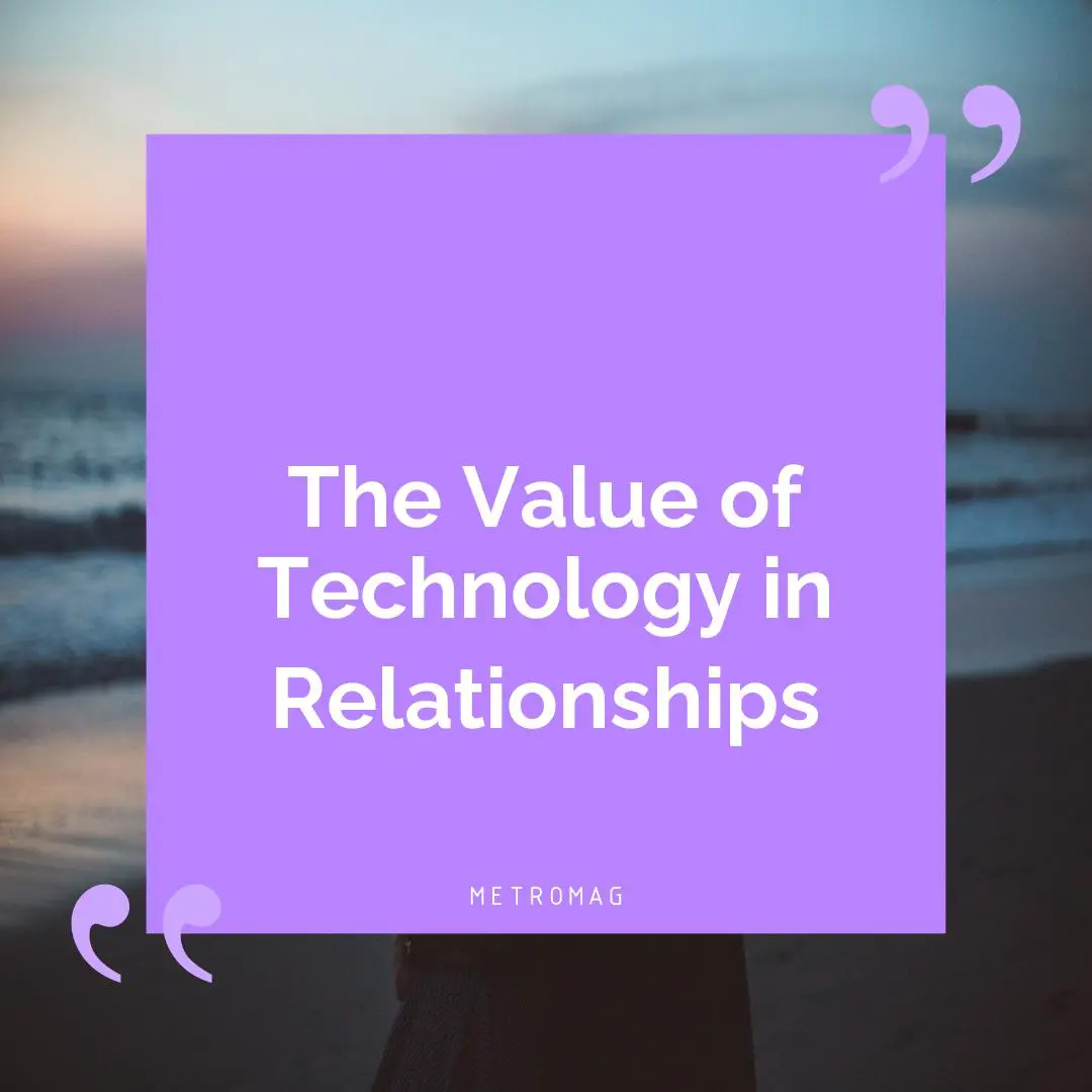 The Value of Technology in Relationships