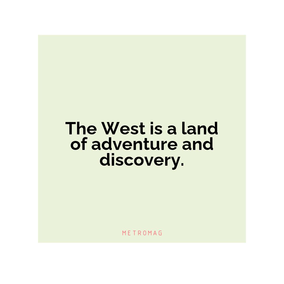 The West is a land of adventure and discovery.