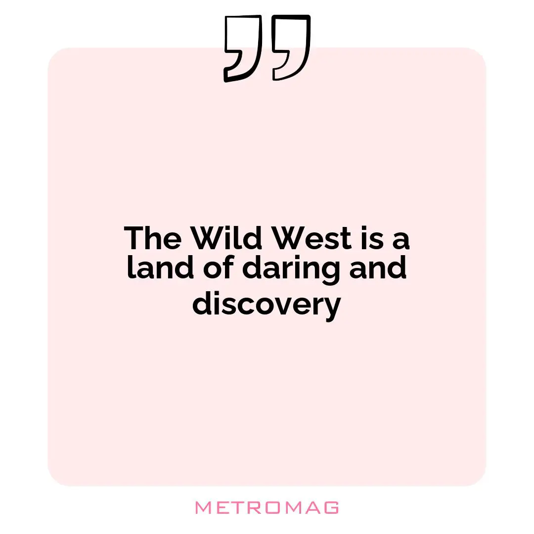 The Wild West is a land of daring and discovery