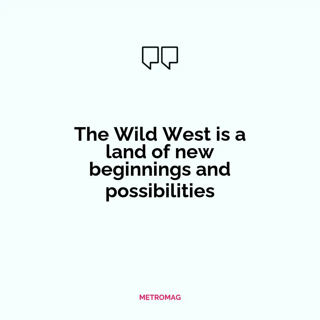 The Wild West is a land of new beginnings and possibilities