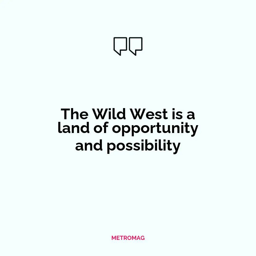 The Wild West is a land of opportunity and possibility