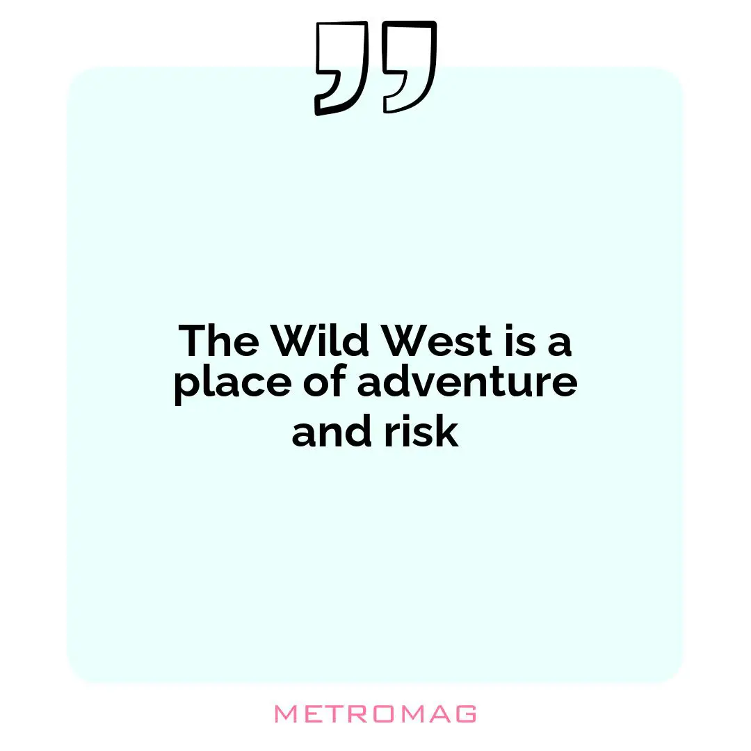 The Wild West is a place of adventure and risk