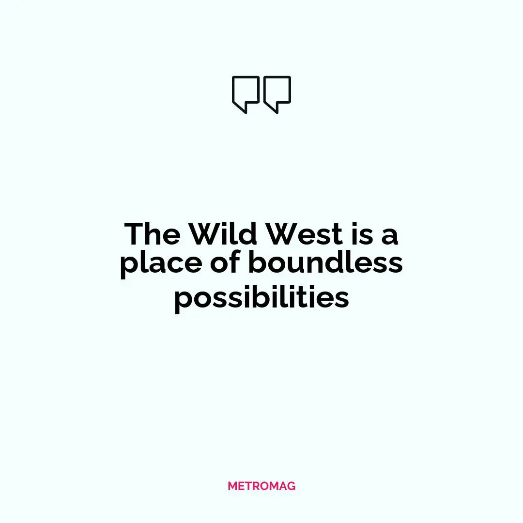 The Wild West is a place of boundless possibilities