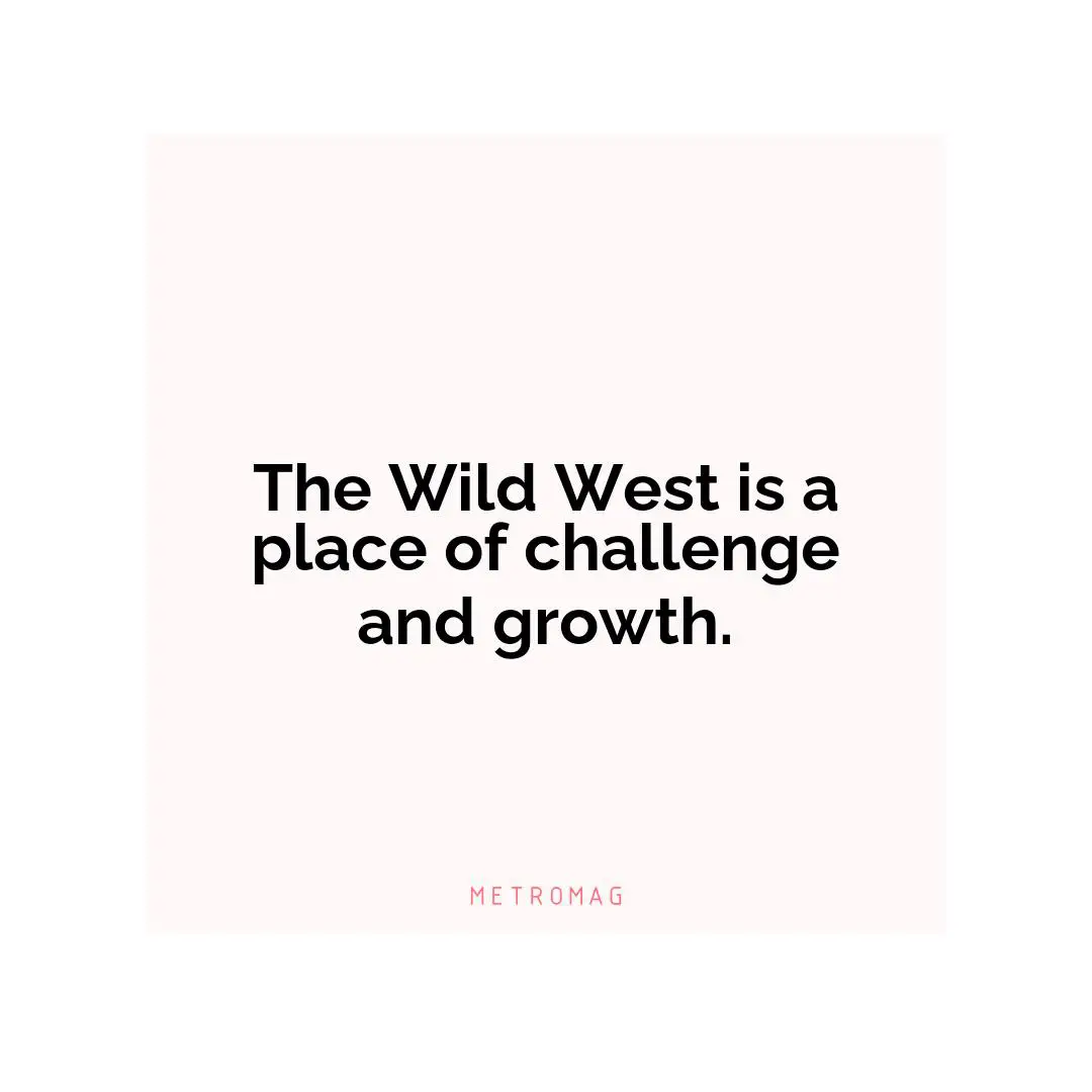 The Wild West is a place of challenge and growth.