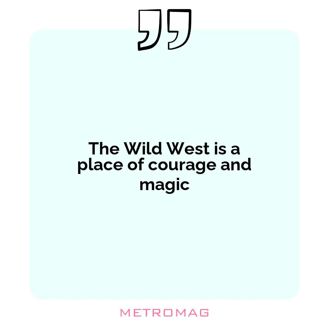 The Wild West is a place of courage and magic