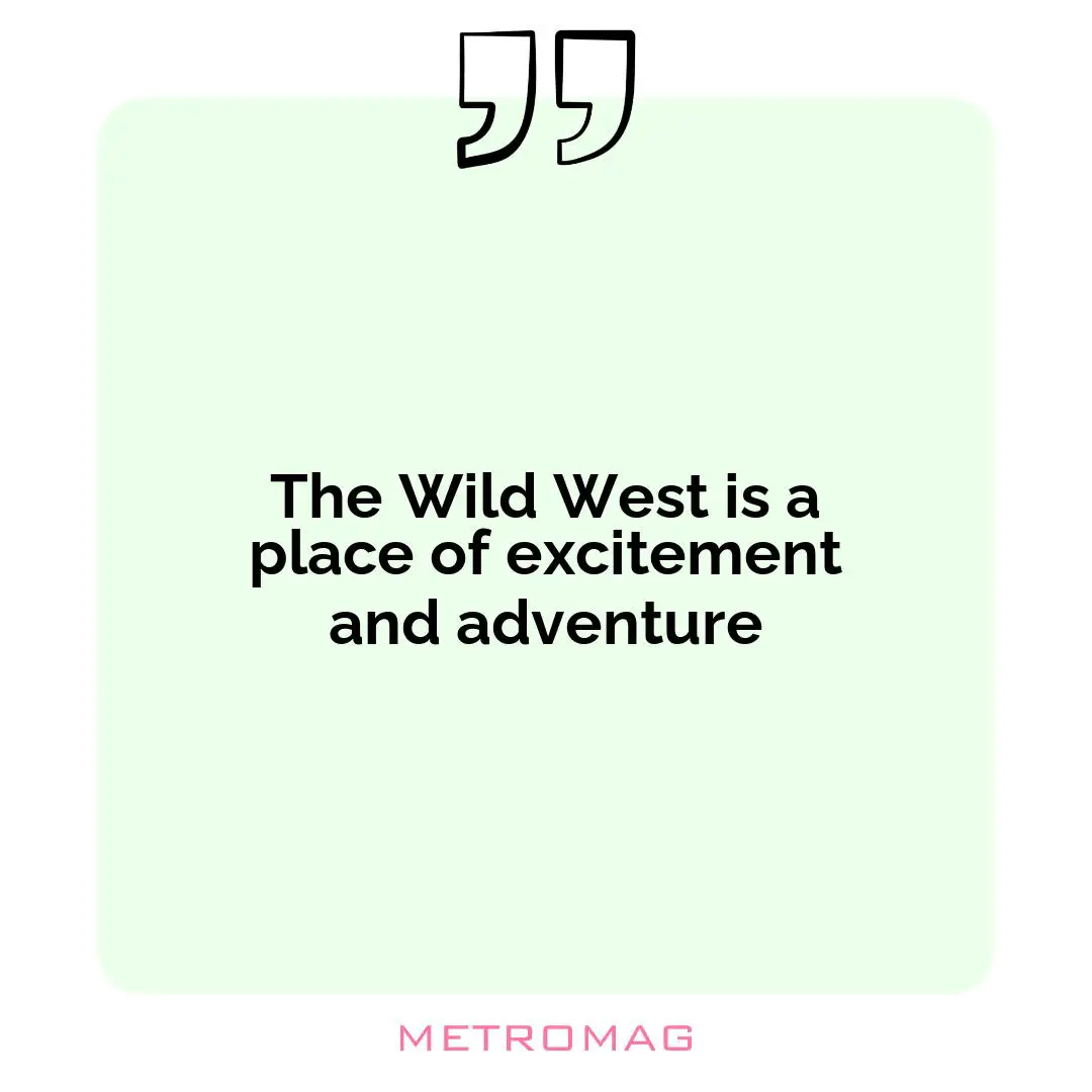The Wild West is a place of excitement and adventure