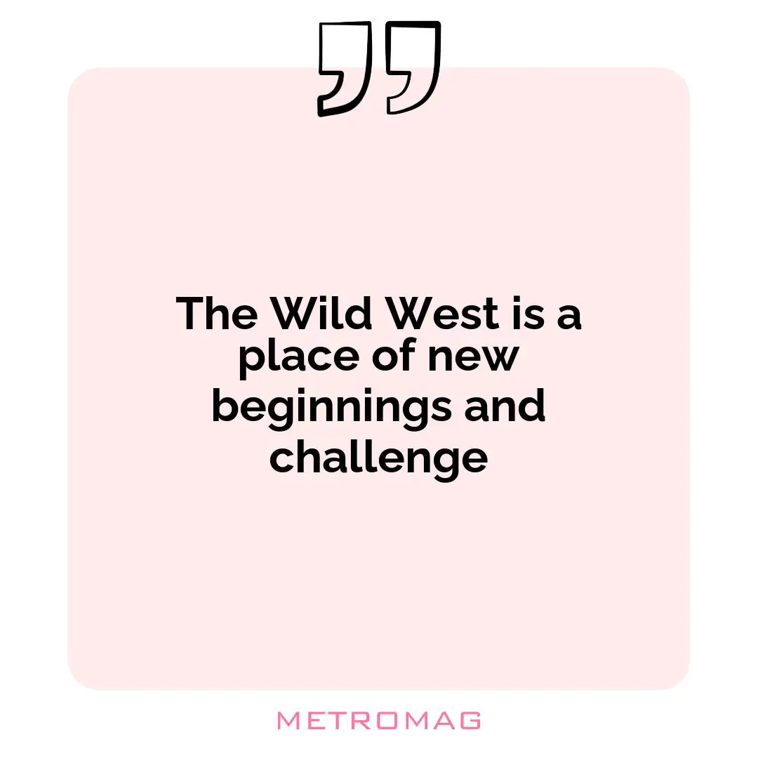 The Wild West is a place of new beginnings and challenge