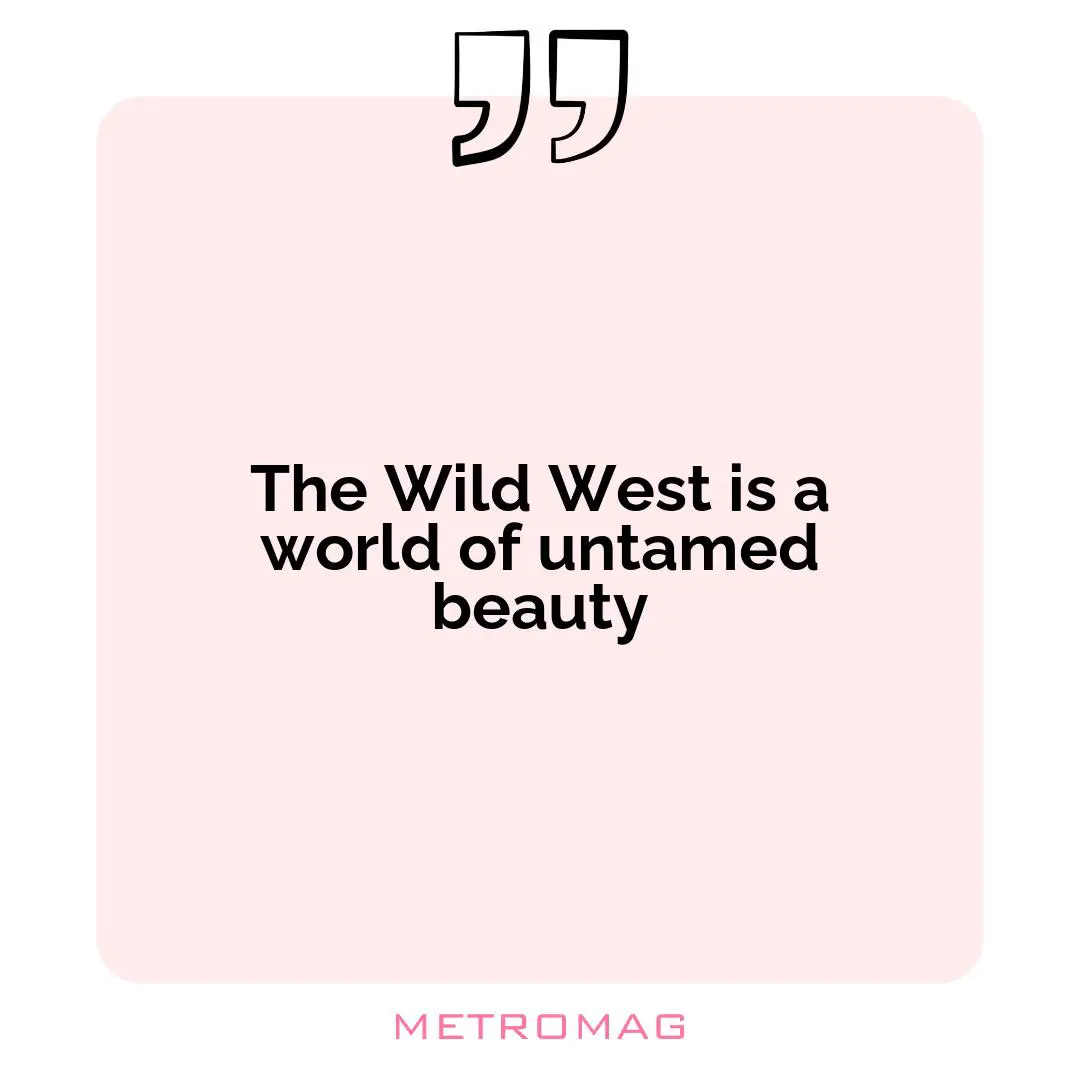 The Wild West is a world of untamed beauty