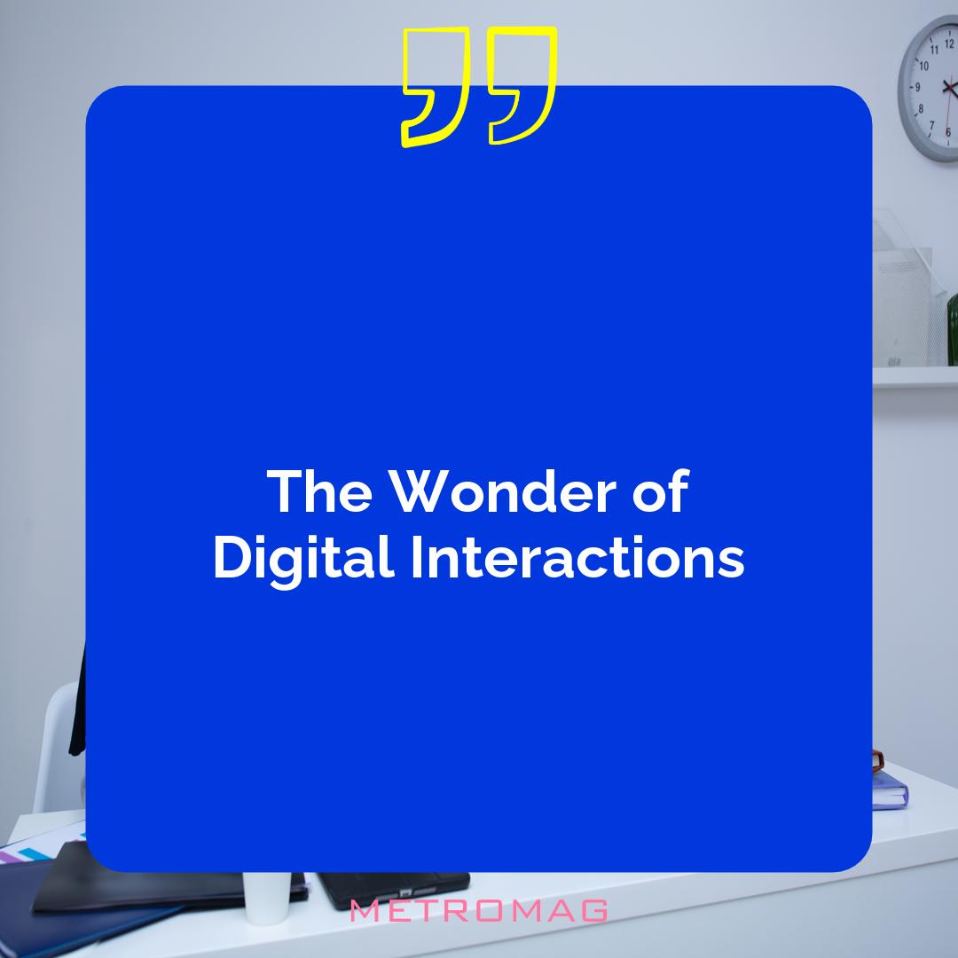 The Wonder of Digital Interactions
