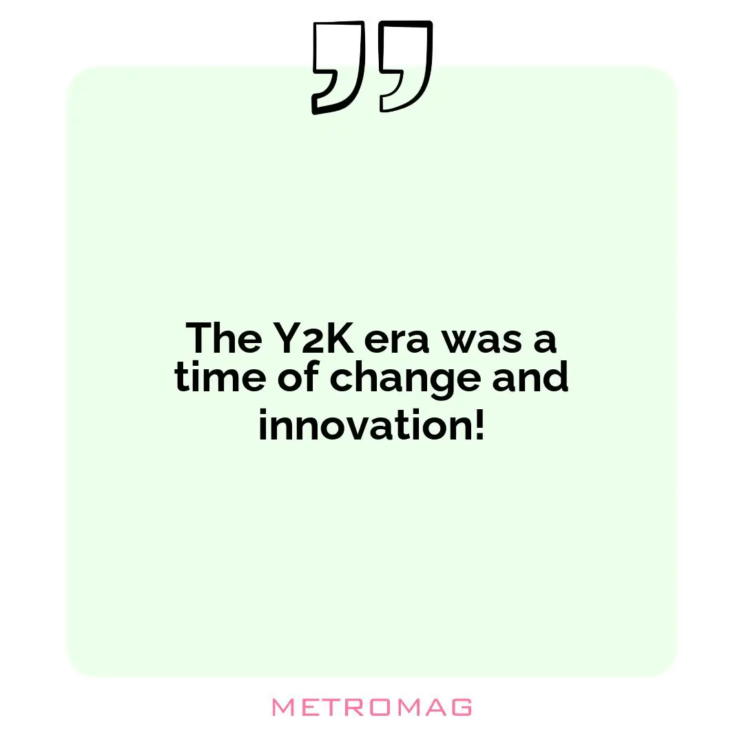 The Y2K era was a time of change and innovation!