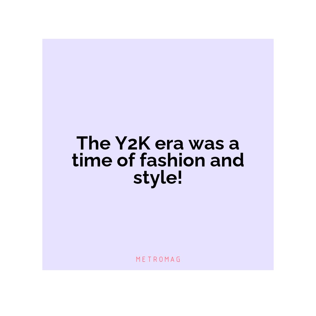 The Y2K era was a time of fashion and style!
