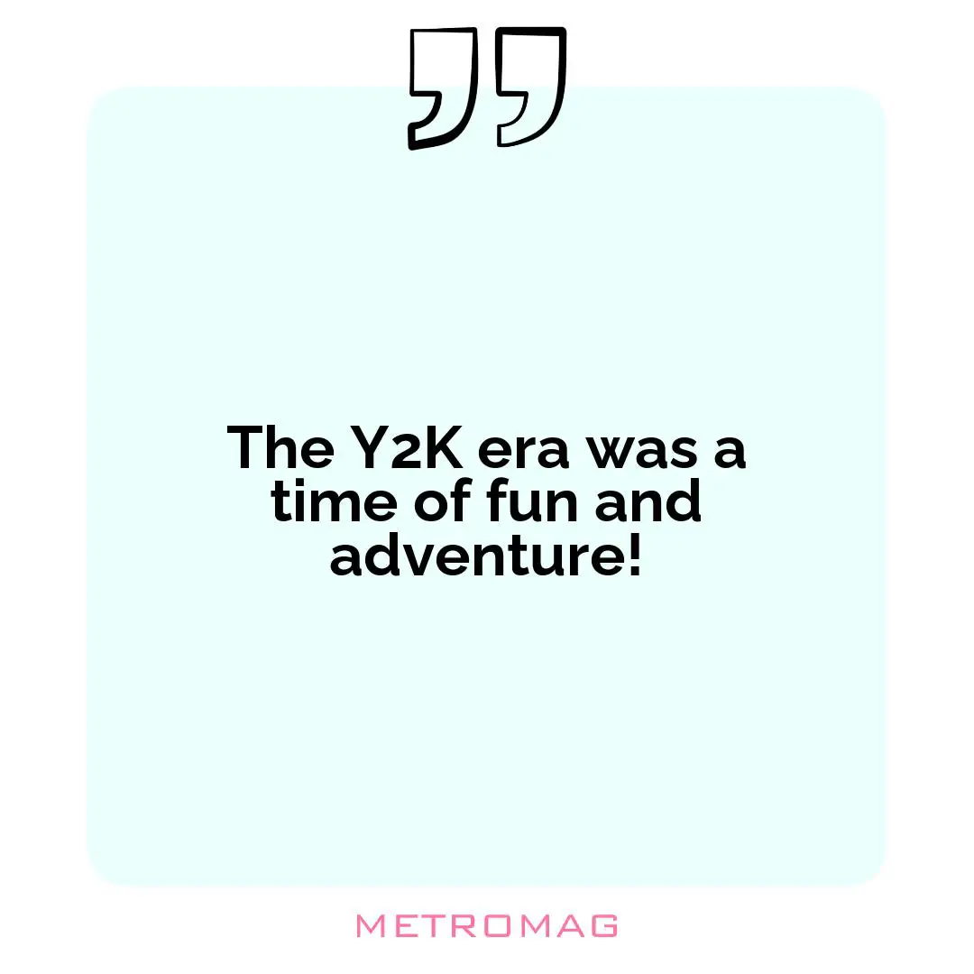 The Y2K era was a time of fun and adventure!