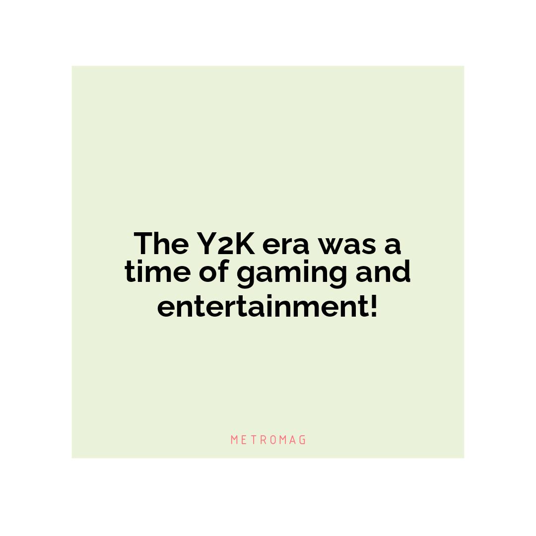 The Y2K era was a time of gaming and entertainment!