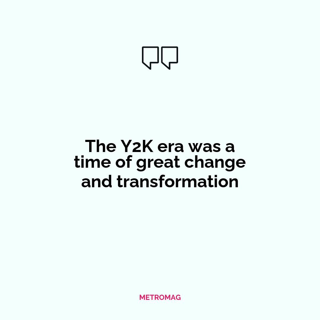 The Y2K era was a time of great change and transformation
