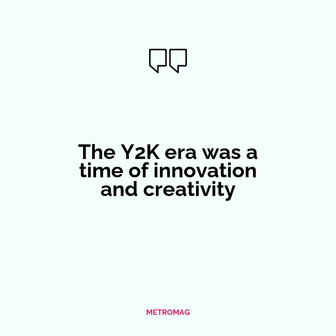 The Y2K era was a time of innovation and creativity