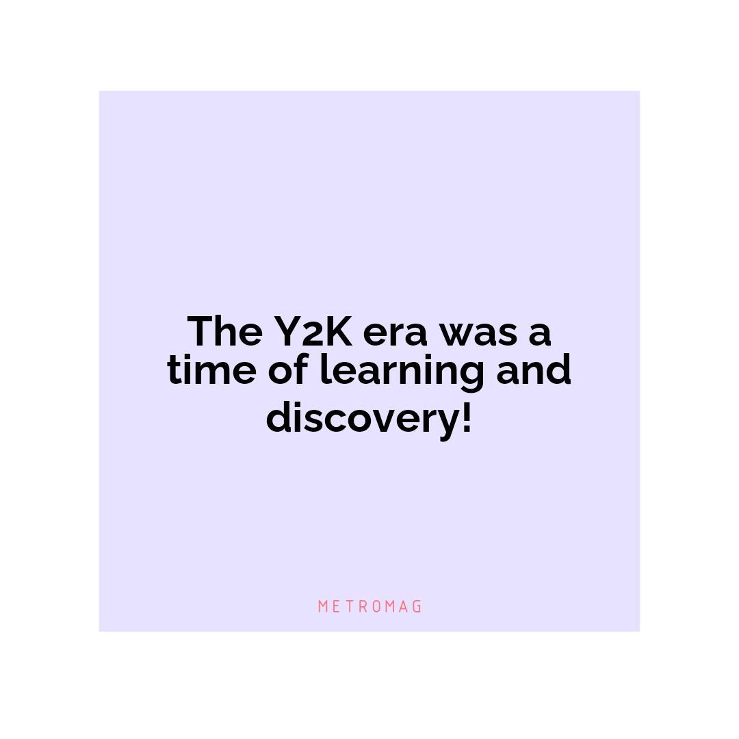 The Y2K era was a time of learning and discovery!