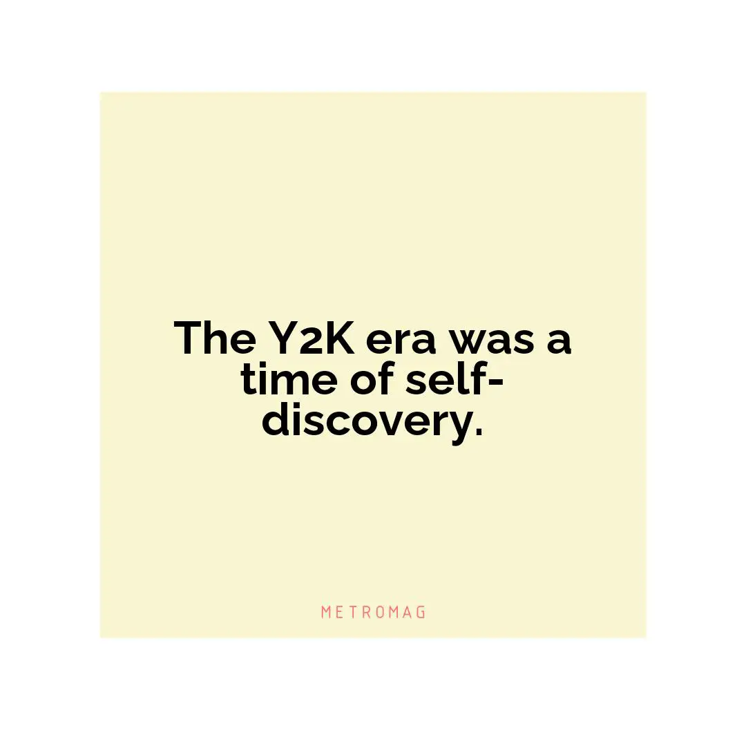 The Y2K era was a time of self-discovery.