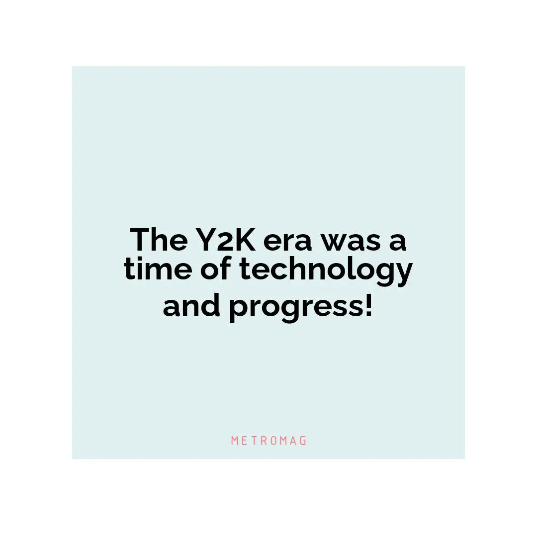 The Y2K era was a time of technology and progress!