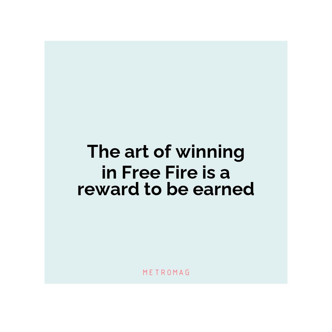 The art of winning in Free Fire is a reward to be earned