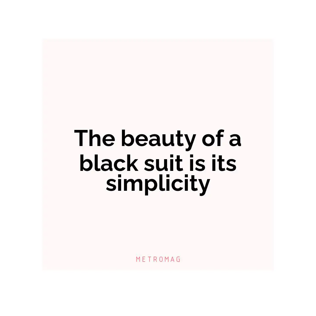The beauty of a black suit is its simplicity