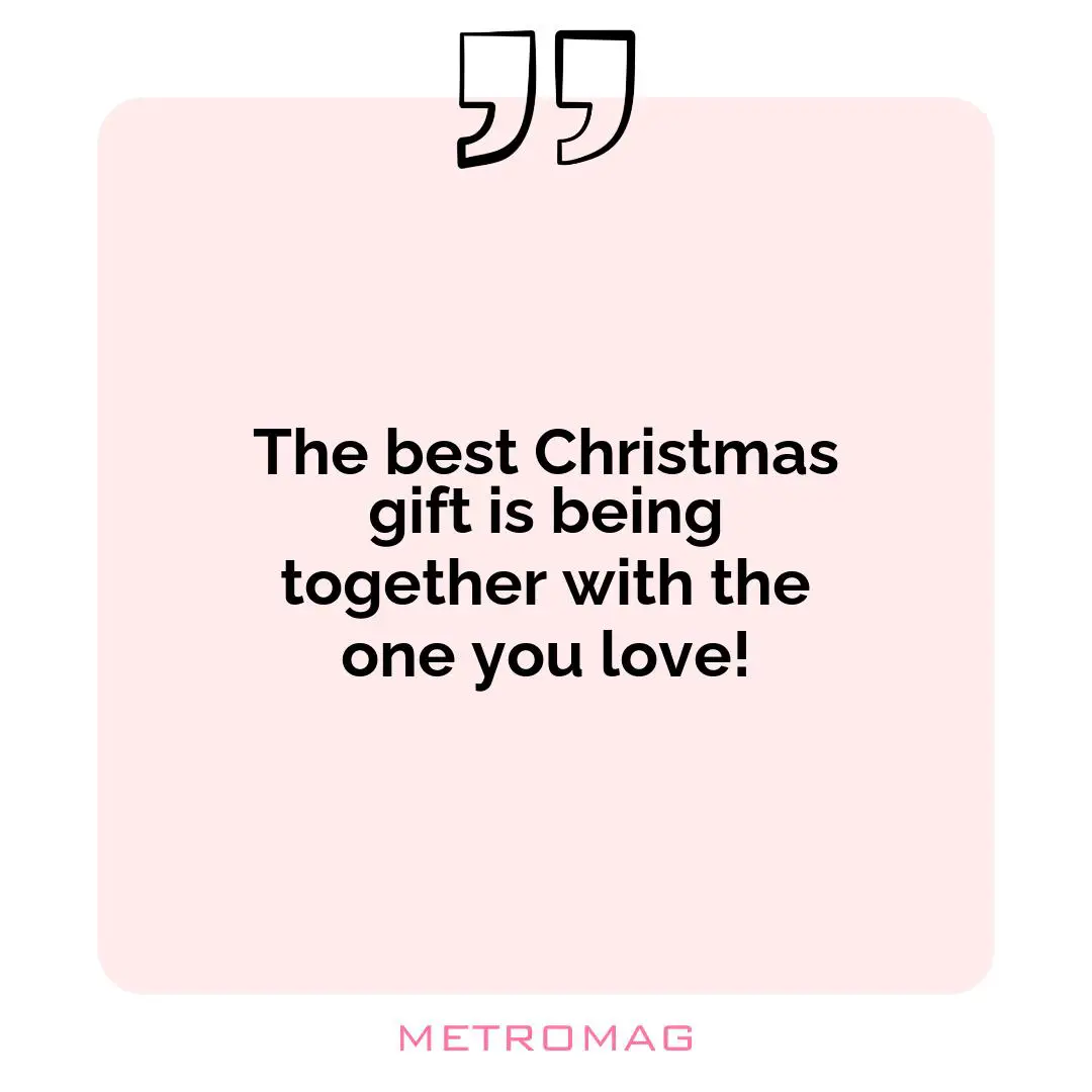 The best Christmas gift is being together with the one you love!