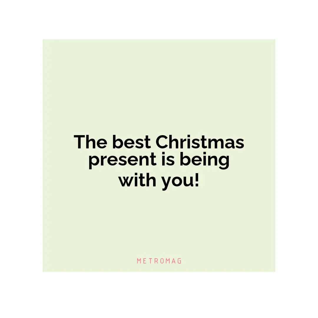 The best Christmas present is being with you!