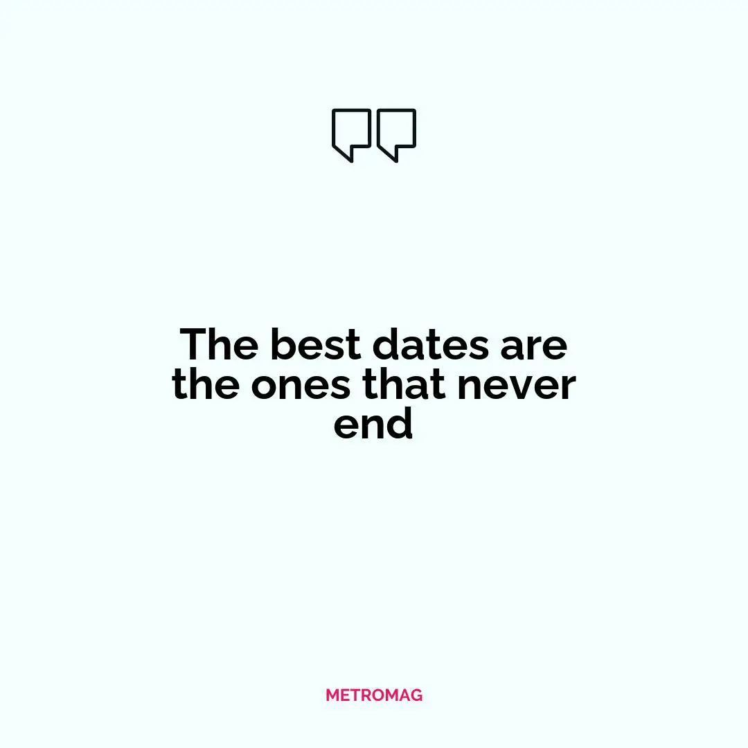The best dates are the ones that never end