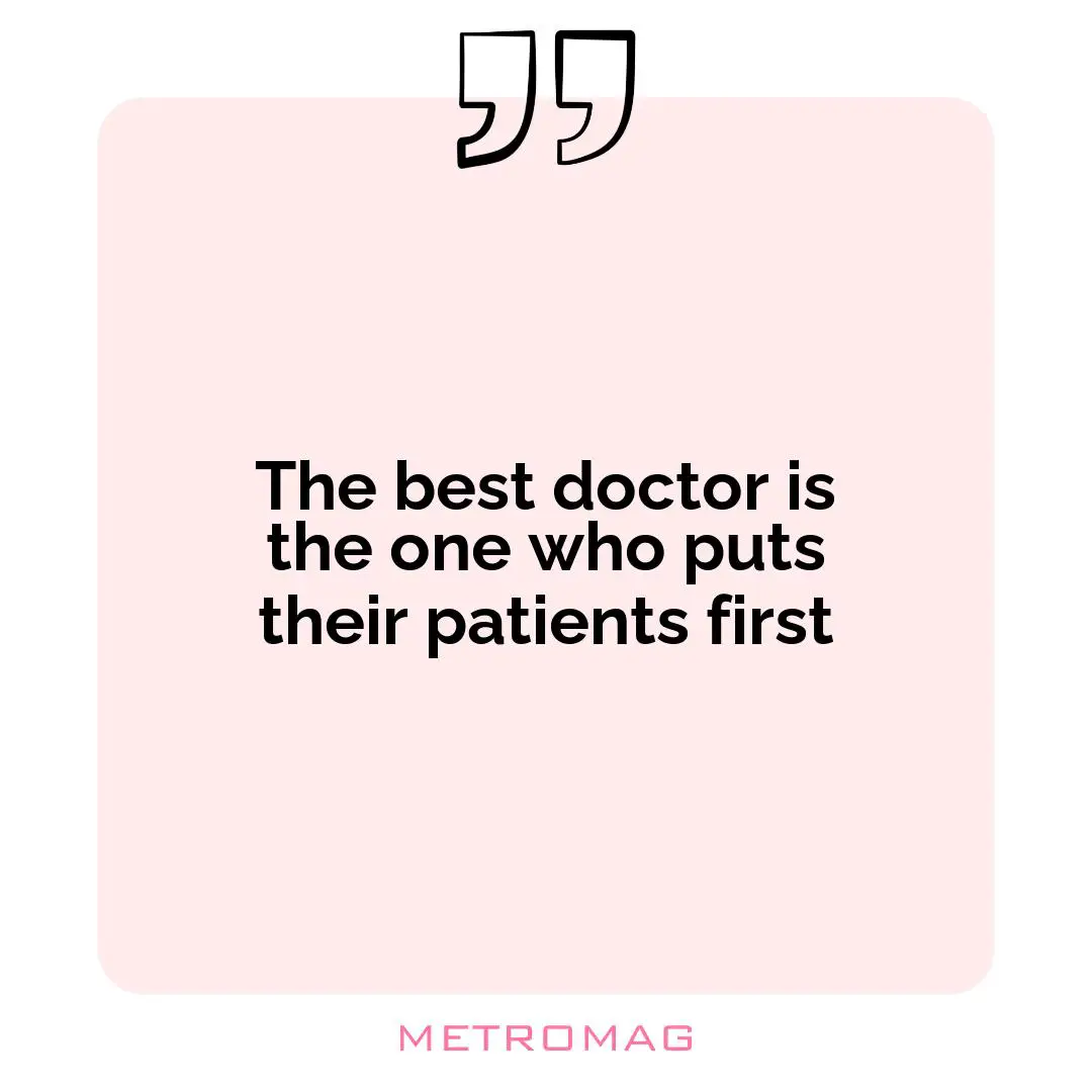 The best doctor is the one who puts their patients first