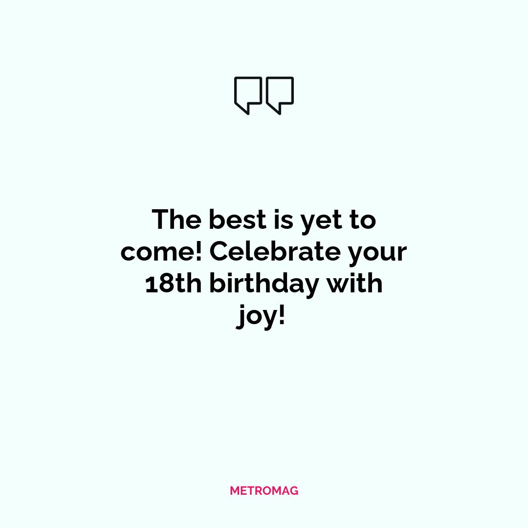 The best is yet to come! Celebrate your 18th birthday with joy!