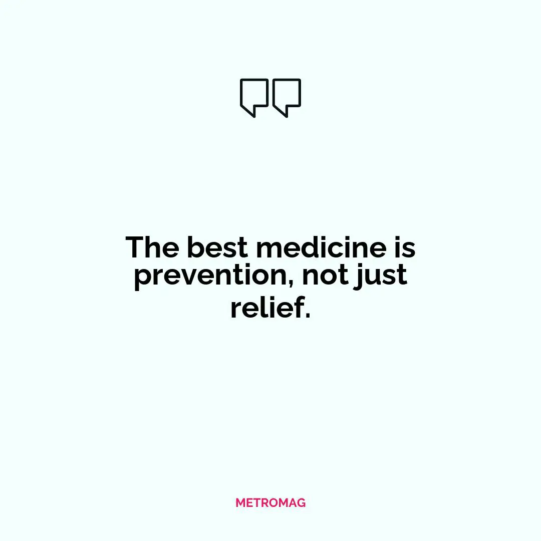 The best medicine is prevention, not just relief.