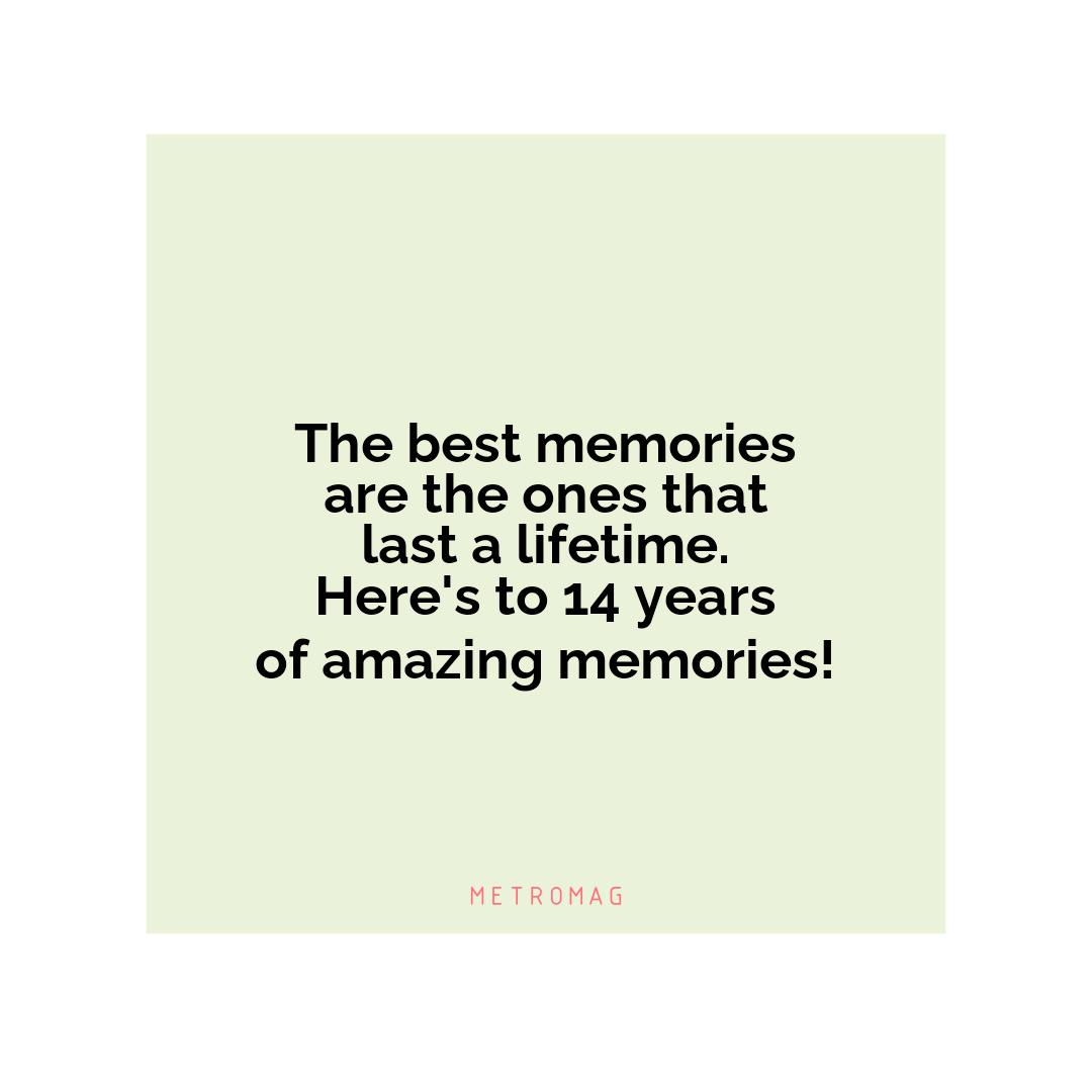 The best memories are the ones that last a lifetime. Here's to 14 years of amazing memories!