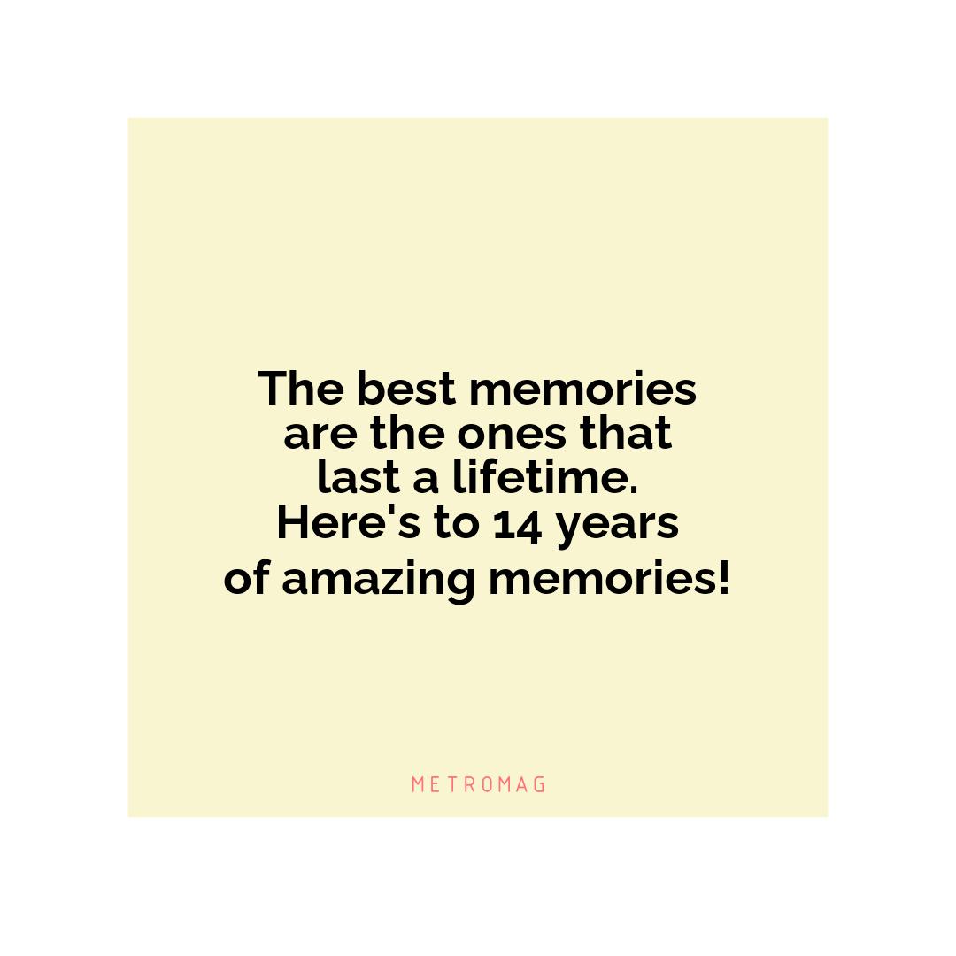 The best memories are the ones that last a lifetime. Here's to 14 years of amazing memories!