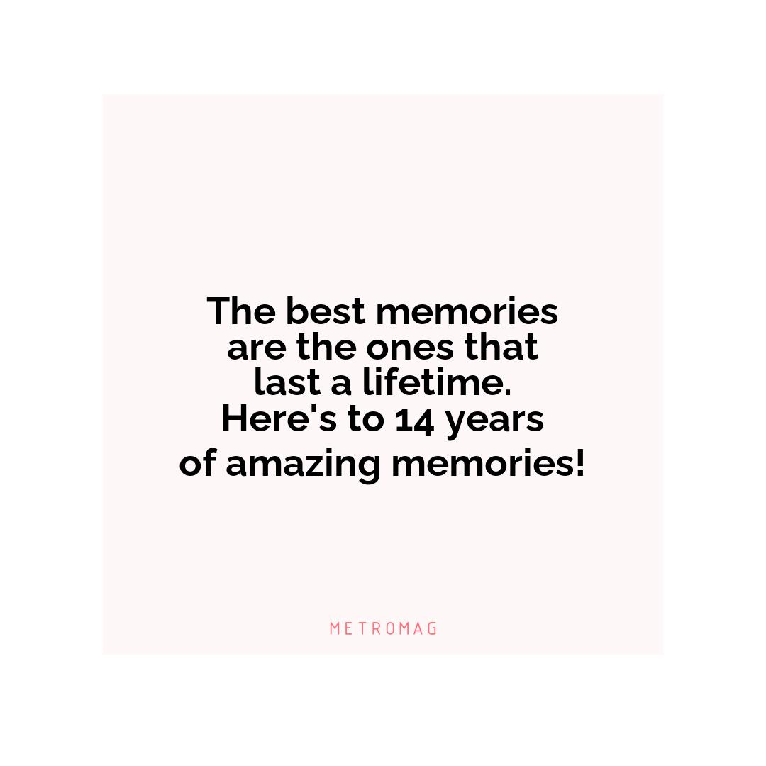 The best memories are the ones that last a lifetime. Here's to 14 years of amazing memories!