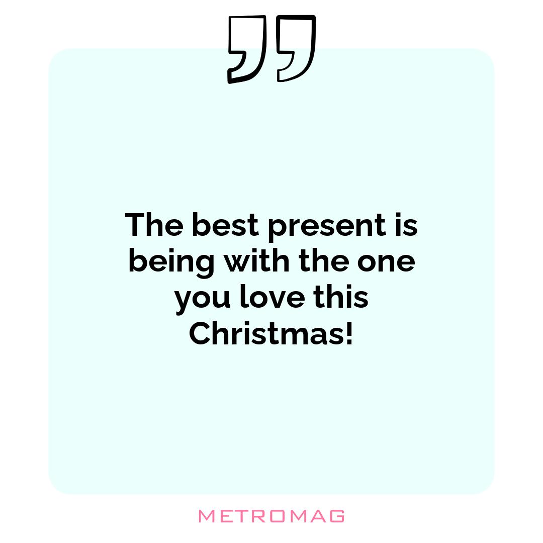 The best present is being with the one you love this Christmas!