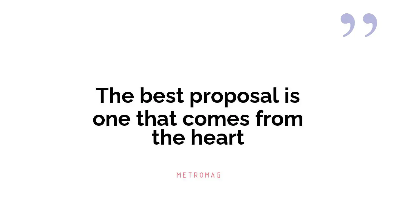 The best proposal is one that comes from the heart