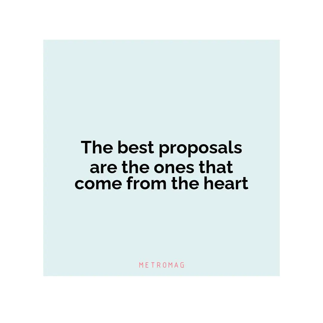 The best proposals are the ones that come from the heart