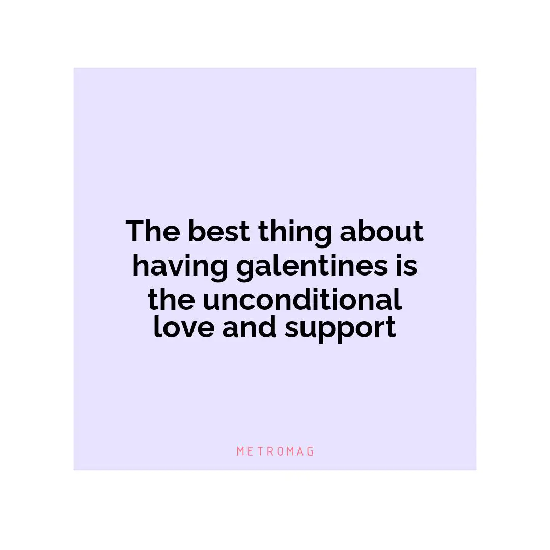 The best thing about having galentines is the unconditional love and support
