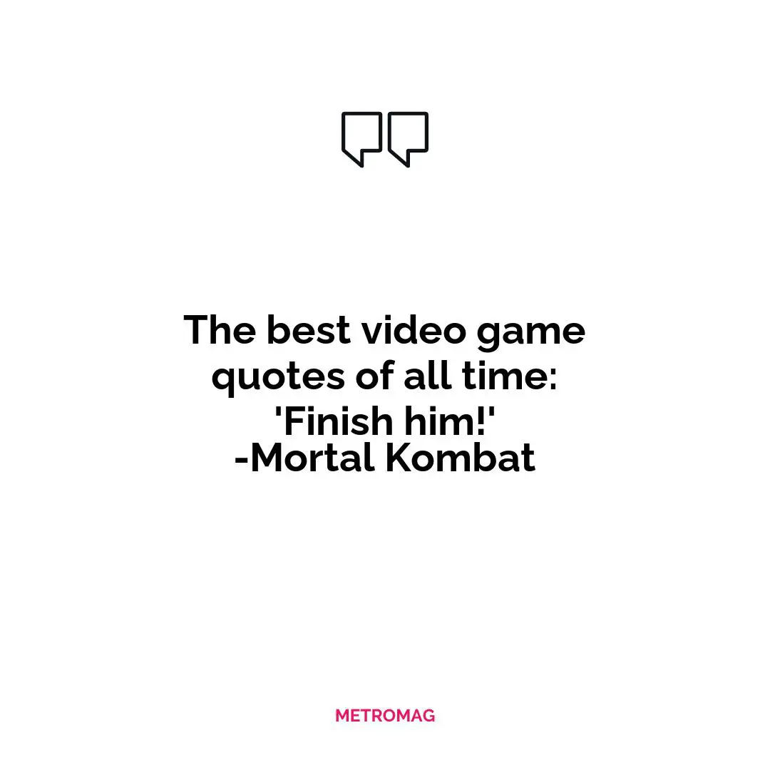 The best video game quotes of all time: 'Finish him!' -Mortal Kombat