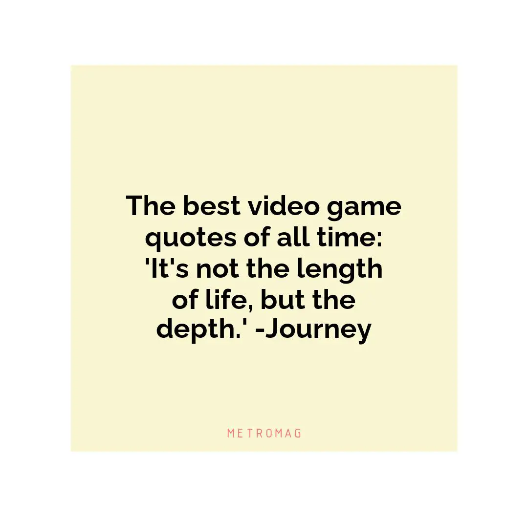 The best video game quotes of all time: 'It's not the length of life, but the depth.' -Journey